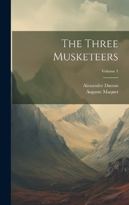 The Three Musketeers; Volume 1 - Alexandre Dumas, Auguste Maquet