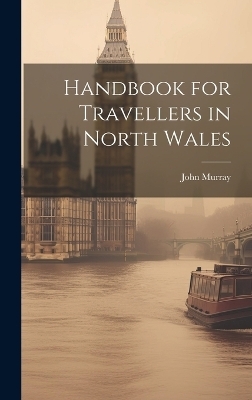 Handbook for Travellers in North Wales - John Murray