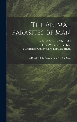 The Animal Parasites of Man - Maximilian Gustav Christian Carl Braun, Pauline Falcke, Louis Westenra Sambon