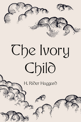 Ivory Child -  H. Rider Haggard