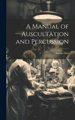 A Manual of Auscultation and Percussion - Austin Flint