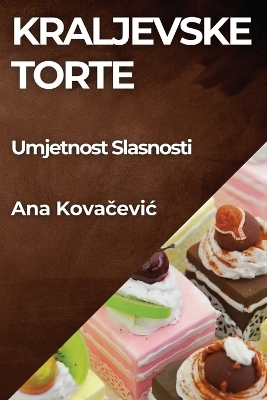Kraljevske Torte - Ana Kovačevic