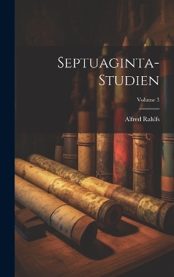 Septuaginta-Studien; Volume 3 - Alfred Rahlfs