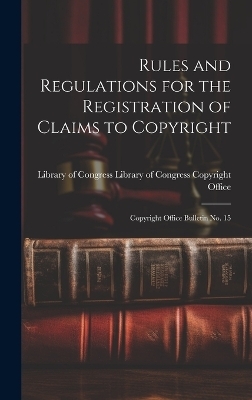 Rules and Regulations for the Registration of Claims to Copyright - Library of Congress Copyright Office