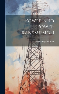 Power and Power Transmission - Eugene Wycliffe Kerr