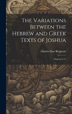 The Variations Between the Hebrew and Greek Texts of Joshua - Charles Dow Benjamin