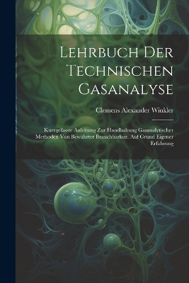 Lehrbuch Der Technischen Gasanalyse - Clemens Alexander Winkler