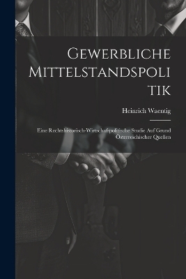 Gewerbliche Mittelstandspolitik - Heinrich Waentig