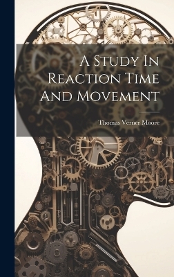 A Study In Reaction Time And Movement - Thomas Verner Moore