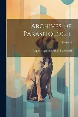 Archives De Parasitologie; Volume 3 - Raphaël Anatole Émile Blanchard