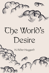 World's Desire -  H. Rider Haggard