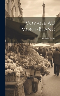 Voyage AU Mont-Blanc - Gabriel Faure