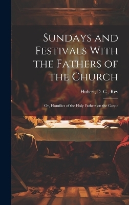 Sundays and Festivals With the Fathers of the Church - Rev Hubert D G