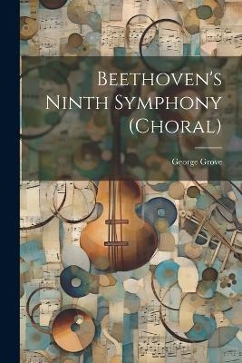 Beethoven's Ninth Symphony (Choral) - George Grove