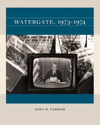 Watergate, 1973-1974 - John M. Parrish