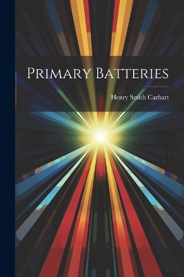 Primary Batteries - Henry Smith Carhart
