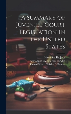 A Summary of Juvenile-court Legislation in the United States - Helen Rankin Jeter, Sophonisba Preston Breckinridge