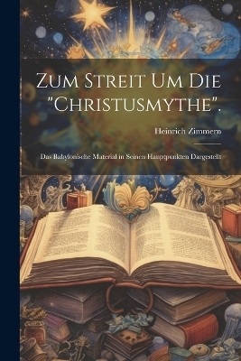 Zum Streit Um Die "Christusmythe". - Heinrich Zimmern