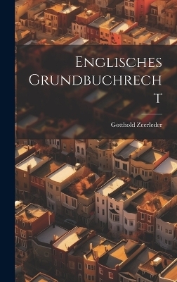 Englisches Grundbuchrecht - Gotthold Zeerleder