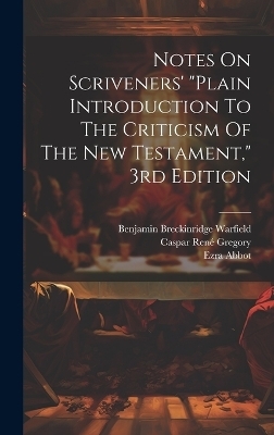 Notes On Scriveners' "plain Introduction To The Criticism Of The New Testament," 3rd Edition - Ezra Abbot