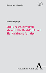 Schillers Moralästhetik als verfehlte Kant-Kritik und die ›Kalokagathia‹-Idee - Barbara Neymeyr