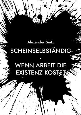 Scheinselbständig - Alexander Seitz