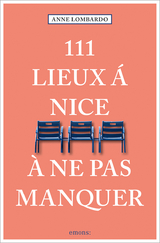 111 Lieux à Nice à ne pas manquer - Anne Lombardo