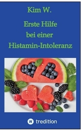 Erste Hilfe bei einer Histamin-Intoleranz - Kim W.