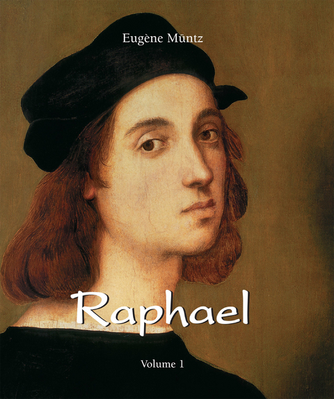 Raphael - Volume 1 - Eugène Müntz