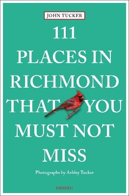 111 Places in Richmond That You Must Not Miss - John Tucker