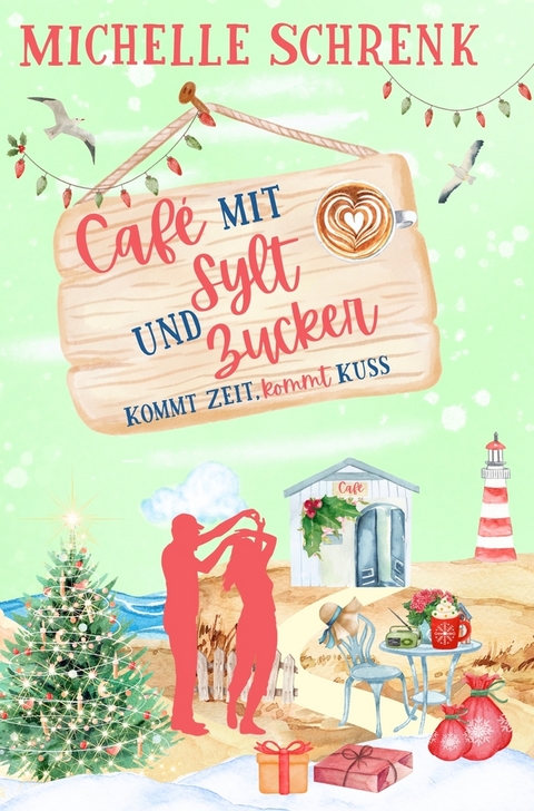 Café mit Sylt und Zucker: Kommt Zeit, kommt Kuss - Michelle Schrenk