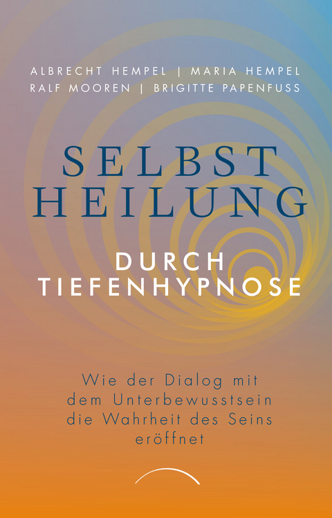 Selbstheilung durch Tiefenhypnose - Prof. Dr. Albrecht Hempel, Dr. Maria Hempel, Ralf Mooren, Brigitte Papenfuß
