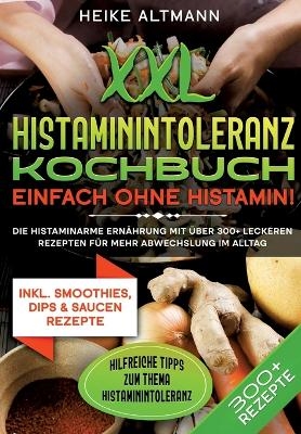 XXL Histaminintoleranz Kochbuch – Einfach ohne Histamin! - Heike Altmann