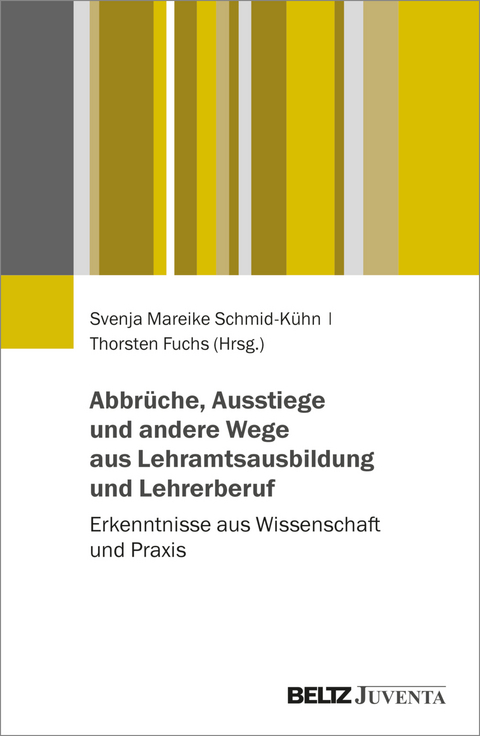 Abbrüche, Ausstiege und andere Wege aus Lehramtsausbildung und Lehrerberuf - 