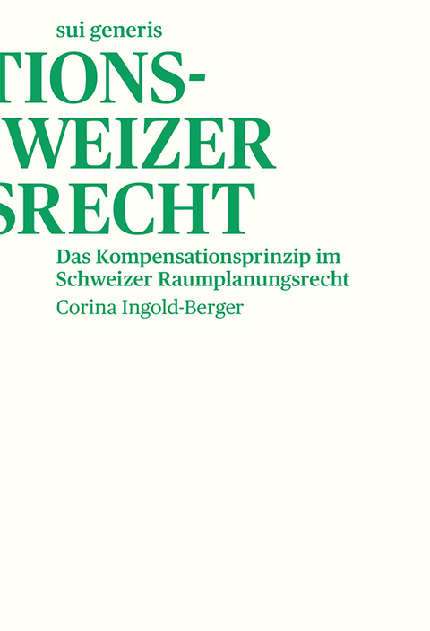 Das Kompensationsprinzip im Schweizer Raumplanungsrecht - Ingold-Berger Corina