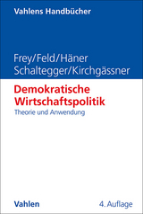 Demokratische Wirtschaftspolitik - Bruno S. Frey, Lars P. Feld, Melanie Häner, Christoph A. Schaltegger, Gebhard Kirchgässner