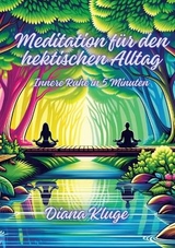 Meditation für den hektischen Alltag - Diana Kluge