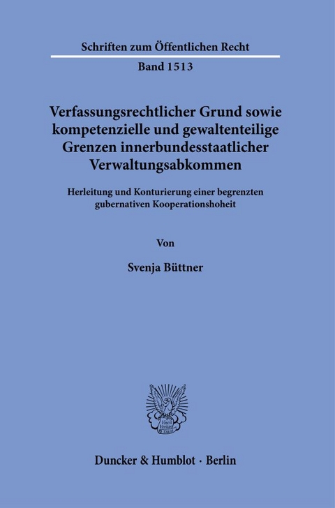 Verfassungsrechtlicher Grund sowie kompetenzielle und gewaltenteilige Grenzen innerbundesstaatlicher Verwaltungsabkommen. - Svenja Büttner