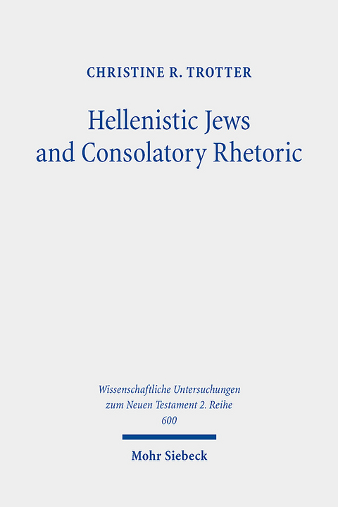 Hellenistic Jews and Consolatory Rhetoric - Christine R. Trotter
