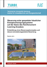 Steuerung solar gespeister häuslicher Energieversorgungssysteme auf der Basis des Reinforcement Learning Ansatzes - Daniel John