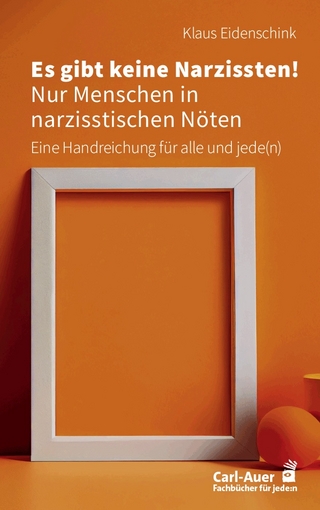 Es gibt keine Narzissten! Nur Menschen in narzisstischen Nöten - Klaus Eidenschink