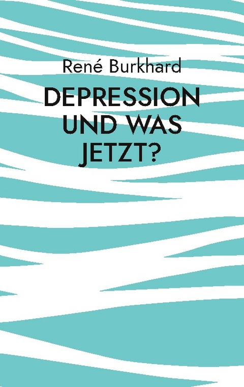 Depression und was jetzt? - René Burkhard
