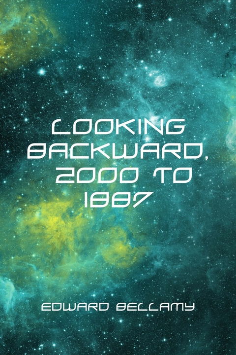 Looking Backward, 2000 to 1887 -  Edward Bellamy