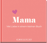 Mama. Viel Liebe in einem kleinen Buch - Elma van Vliet