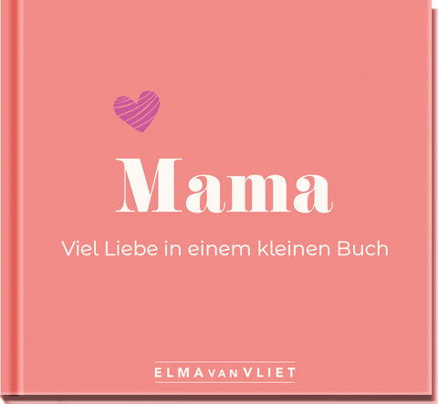 Mama. Viel Liebe in einem kleinen Buch - Elma van Vliet