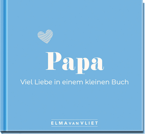 Papa. Viel Liebe in einem kleinen Buch - Elma van Vliet