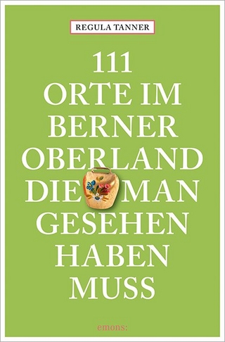 111 Orte im Berner Oberland, die man gesehen haben muss - Regula Tanner