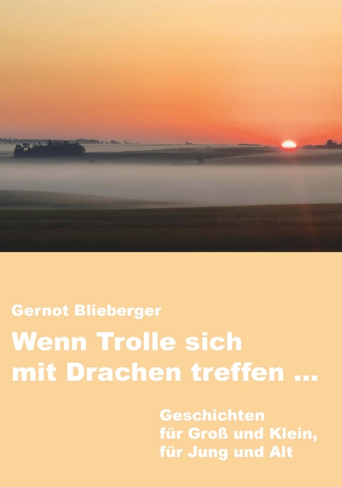 Wenn Trolle sich mit Drachen treffen ... - Gernot Blieberger