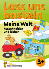 Lass uns basteln – Ausschneiden und Kleben ab 3 Jahre – Meine Welt - Corina Beurenmeister