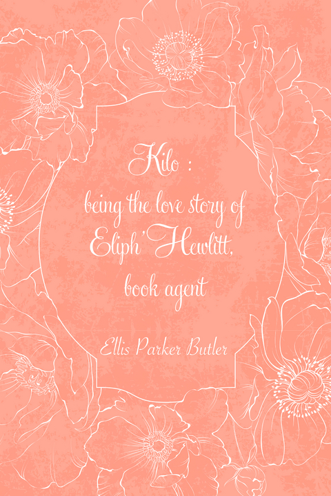 Kilo : being the love story of Eliph' Hewlitt, book agent -  ELLIS PARKER BUTLER